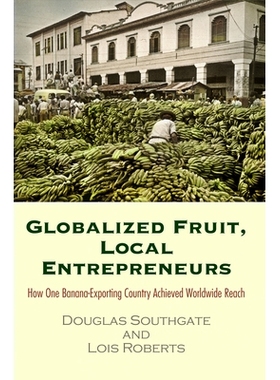 预订 Globalized Fruit, Local Entrepreneurs: How One Banana-Exporting Country Achieved Worldwide Reach 全球化水果、当地企