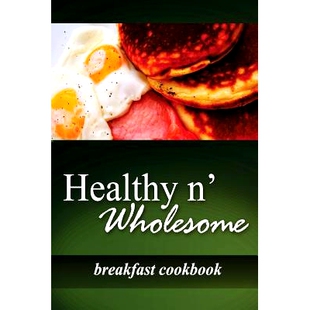 预订 Healthy n’ Wholesome - Breakfast Cookbook: Awesome healthy cookbook for beginners: 9781499179279