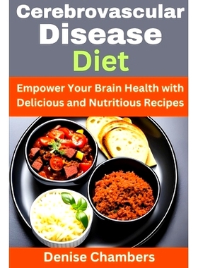 预订 Cerebrovascular Disease Diet: Empower Your Brain Health with Delicious and Nutritious Recipes: 9798394452192