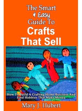 预订 The Smart & Easy Guide To Crafts That Sell: How To Build A Crafting Home Busines: 9781492891079