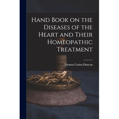 预订 Hand Book on the Diseases of the Heart and Their Homeopathic Treatment