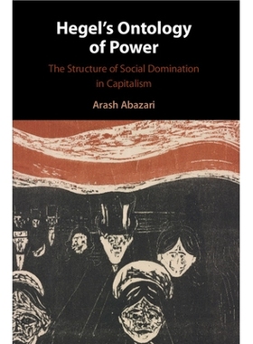 预订 Hegel’s Ontology of Power: The Structure of Social Domination in Capitalism 黑格尔的权力本体论：资本主义中的社会统