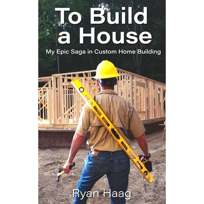 预订 To Build A House: My surprisingly epic saga in custom home building: 9781737753605
