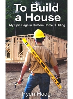 预订 To Build A House: My surprisingly epic saga in custom home building: 9781737753605