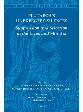 预订 Plutarch’s Unexpected Silences: Suppression and Selection in the Lives and Moralia 普鲁塔克的意外的沉默：压制和选