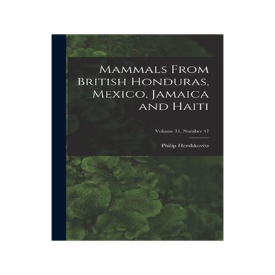 [预订]Mammals From British Honduras, Mexico, Jamaica and Haiti; Volume 31, number 47 9781014209269