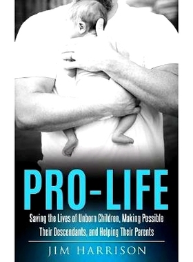 预订 Pro-Life: Saving the Lives of Unborn Children, Making Possible Their Descendants, and Helping Their Parents