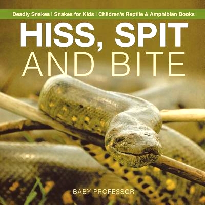 预订 Hiss, Spit and Bite - Deadly Snakes Snakes for Kids Children’s Reptile & Amphibian Books: 9781541917200