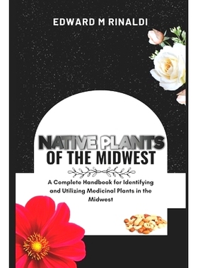 预订 Native Plants Of The Midwest: A Complete Handbook for Identifying and Utilizing Medicinal Plants in the Midwest: 97