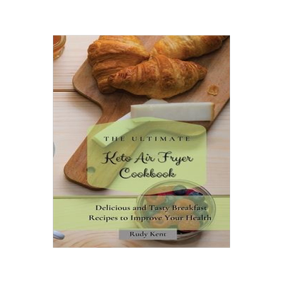 [预订]The Ultimate Keto Air Fryer Cookbook: Delicious and Tasty Breakfast Recipes to Improve Your Health 9781802691269