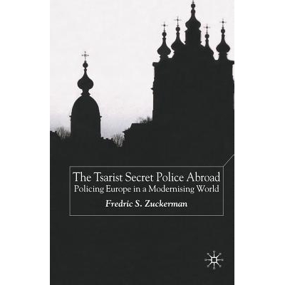 预订 The Tsarist Secret Police Abroad: Policing Europe in a Modernising World: 9781349509355