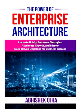 预订 The Power of Enterprise Architecture: Innovate Boldly, Empower Strategies, Accelerate Growth, and Master Data-Drive