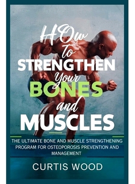 预订 How to Strengthen your Bones and Muscles: The Ultimate Bone and Muscle Strengthening Program for Osteoporosis Preve