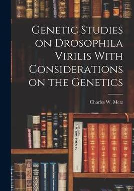 [预订]Genetic Studies on Drosophila Virilis With Considerations on the Genetics 9781018276120