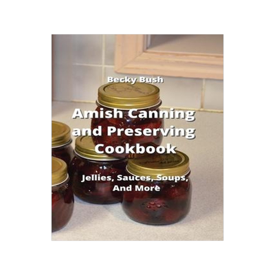 [预订]Amish Canning and Preserving Cookbook: Jellies, Sauces, Soups, And More 9789957373894