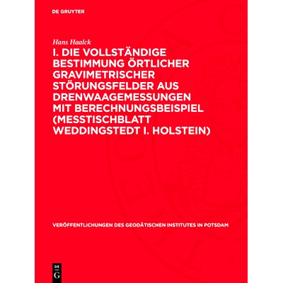 预订 I. Die vollständige Bestimmung örtlicher gravimetrischer Störungsfelder aus Drenwaagemessungen mit Berechnungsbe