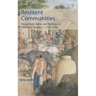 预订 Resilient Communities: Household, State, and Ecology in Southern Panjab, c.1750–1900 韧性社区：南旁遮普省的家庭、