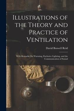 [预订]Illustrations of the Theory and Practice of Ventilation: With Remarks On Warming, Exclusive Lighting 9781017124965