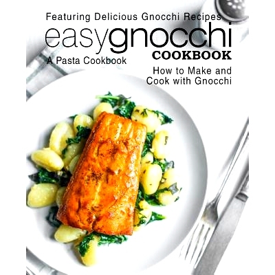 预订 Easy Gnocchi Cookbook: A Pasta Cookbook; Featuring Delicious Gnocchi Recipes; How to Make and Cook with Gnocchi (2n