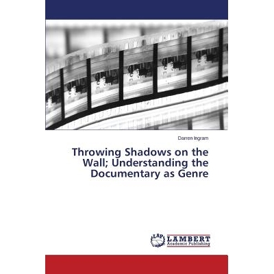 预订 Throwing Shadows on the Wall; Understanding the Documentary as Genre: 9783659511967