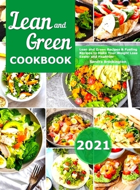 预订 Lean and Green Cookbook 2021: Lean and Green Recipes & Fueling Recipes to Make Your Weight Loss Easier and Healthie
