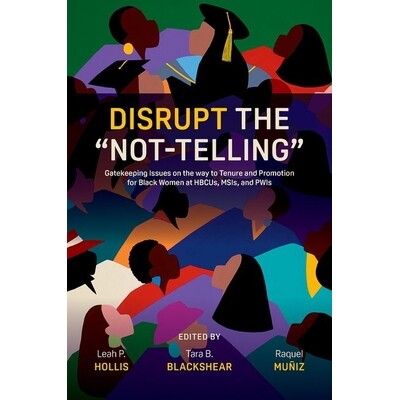 预订 Disrupt the Not-Telling: Gatekeeping Issues on the way to Tenure and Promotion for Black Women at HBCUs, MSIs, and