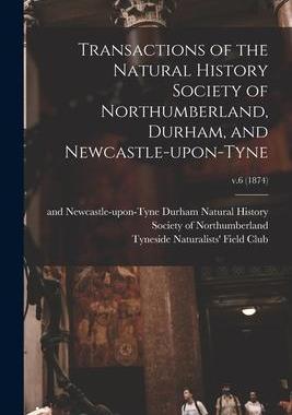 [预订]Transactions of the Natural History Society of Northumberland, Durham, and Newcastle-upon-Tyne; v.6  9781013595257