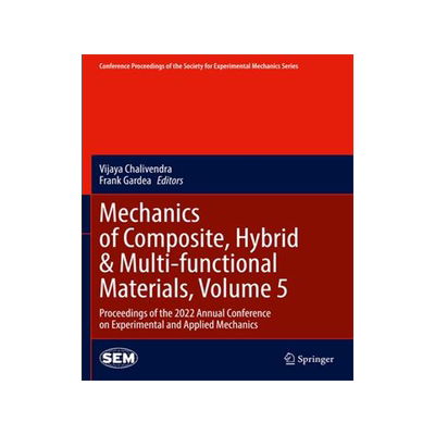 [预订]Mechanics of Composite, Hybrid & Multi-Functional Materials, Volume 5: Proceedings of the 2022 Annua 9783031174476