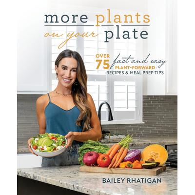 预订 More Plants on Your Plate: Over 75 Fast and Easy Plant-Forward Recipes & Meal Prep Tips餐桌上更多植物：超过 75 种快
