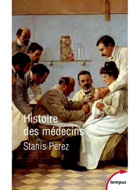 预订 Histoire des médecins : artisans et artistes de la santé de l’Antiquité à nos jours 医生的历史：从古代到现代的