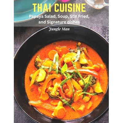 预订 Thai Cuisine: Papaya Salad, Soup, Stir Fried, and Signature dishes: 9798387475481