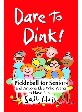 预订 Dare to Dink!: Pickleball for Seniors and Anyone Else Who Wants to Have Fun: 9781945742675