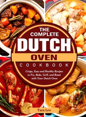 预订 The Complete Dutch Oven Cookbook: Crispy, Easy and Healthy Recipes to Fry, Bake, Grill, and Roast with Your Dutch O