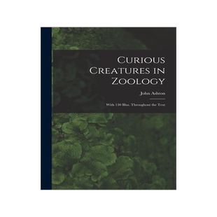 [预订]Curious Creatures in Zoology; With 130 Illus. Throughout the Text 9781016515894