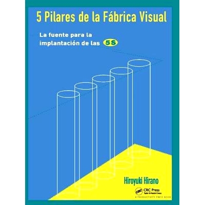 预订 5 Pilares de la Fabrica Visual: La fuente para la implantacion de las 5S 5 Pilares de la Fabrica Visual: 9781138409