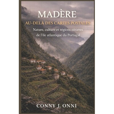预订 Madère Au-Delà Des Cartes Postales: Nature, culture et régions côtières de l’île atlantique du Portugal 9798