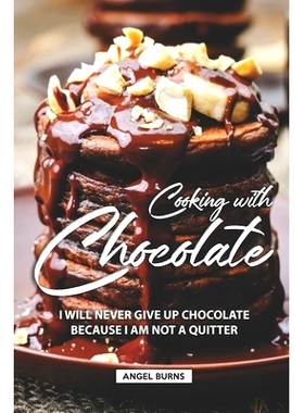 预订 Cooking with Chocolate: I Will Never Give Up Chocolate Because I Am Not A Quitter: 9781690057871