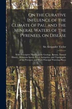 [预订]On the Curative Influence of the Climate of Pau, and the Mineral Waters of the Pyrenees, on Disease: 9781015382862