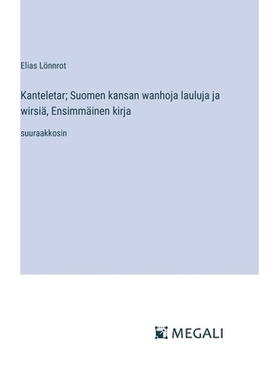 预订 Kanteletar; Suomen kansan wanhoja lauluja ja wirsiä, Ensimmäinen kirja: suuraakkosin: 9783387067859