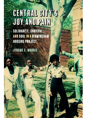 预订 Central City’s Joy and Pain: Solidarity, Survival, and Soul in a Birmingham Housing Project 中心城的欢乐与痛苦：伯