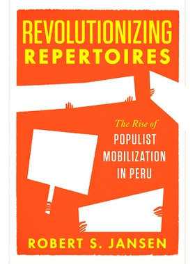 预订 Revolutionizing Repertoires: The Rise of Populist Mobilization in Peru 革命性剧目：秘鲁民粹主义动员的兴起（平装）: