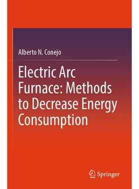 预订 Electric Arc Furnace: Methods to Decrease Energy Consumption 电弧炉：降低能耗的方法: 9789819740550