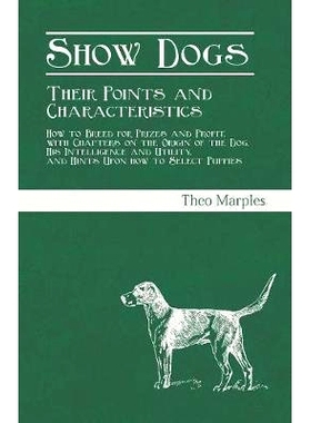 预订 Show Dogs - Their Points and Characteristics - How to Breed for Prizes and Profit, with Chapters on the Origin of t