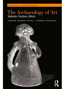 预订 The Archaeology of Art: Materials, Practices, Affects 艺术考古学：材料、实践、影响: 9781138913592