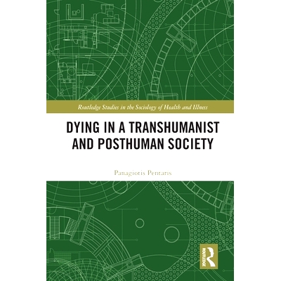 预订 Dying in a Transhumanist and Posthuman Society 超人类主义与后人类社会的垂死: 9780367542238