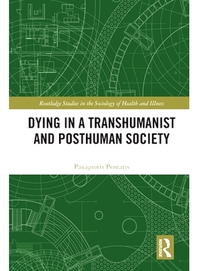 预订 Dying in a Transhumanist and Posthuman Society 超人类主义与后人类社会的垂死: 9780367542238