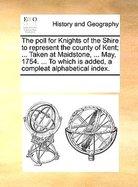 预订 The Poll for Knights of the Shire to Represent the County of Kent; ... Taken at Maidstone, ... May, 1754. ... to Wh