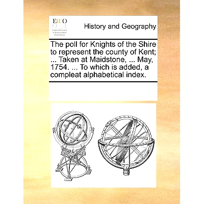 预订 The Poll for Knights of the Shire to Represent the County of Kent; ... Taken at Maidstone, ... May, 1754. ... to Wh