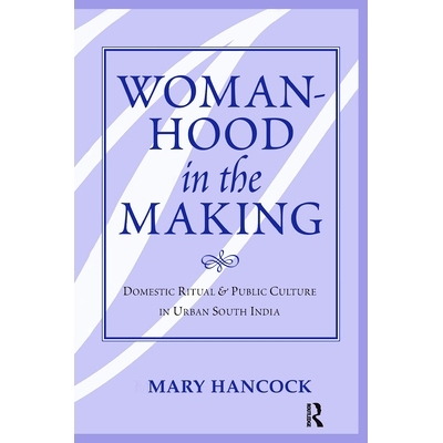 预订 Womanhood in the Making: Domestic Ritual and Public Culture in Urban South India: 9780367314002