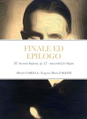 预订 Finale ed Epilogo: IV. Seconda Sinfonia, op. 12 - Transcribed for Organ: 9781471713118